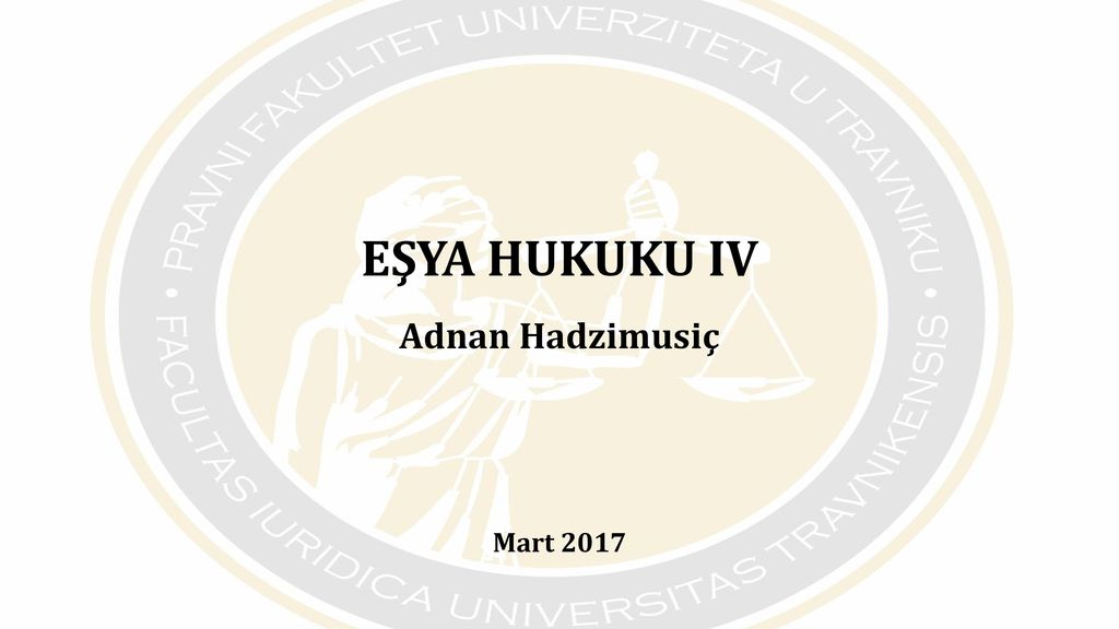 EŞYA HUKUKU IV Adnan Hadzimusiç Mart ppt indir